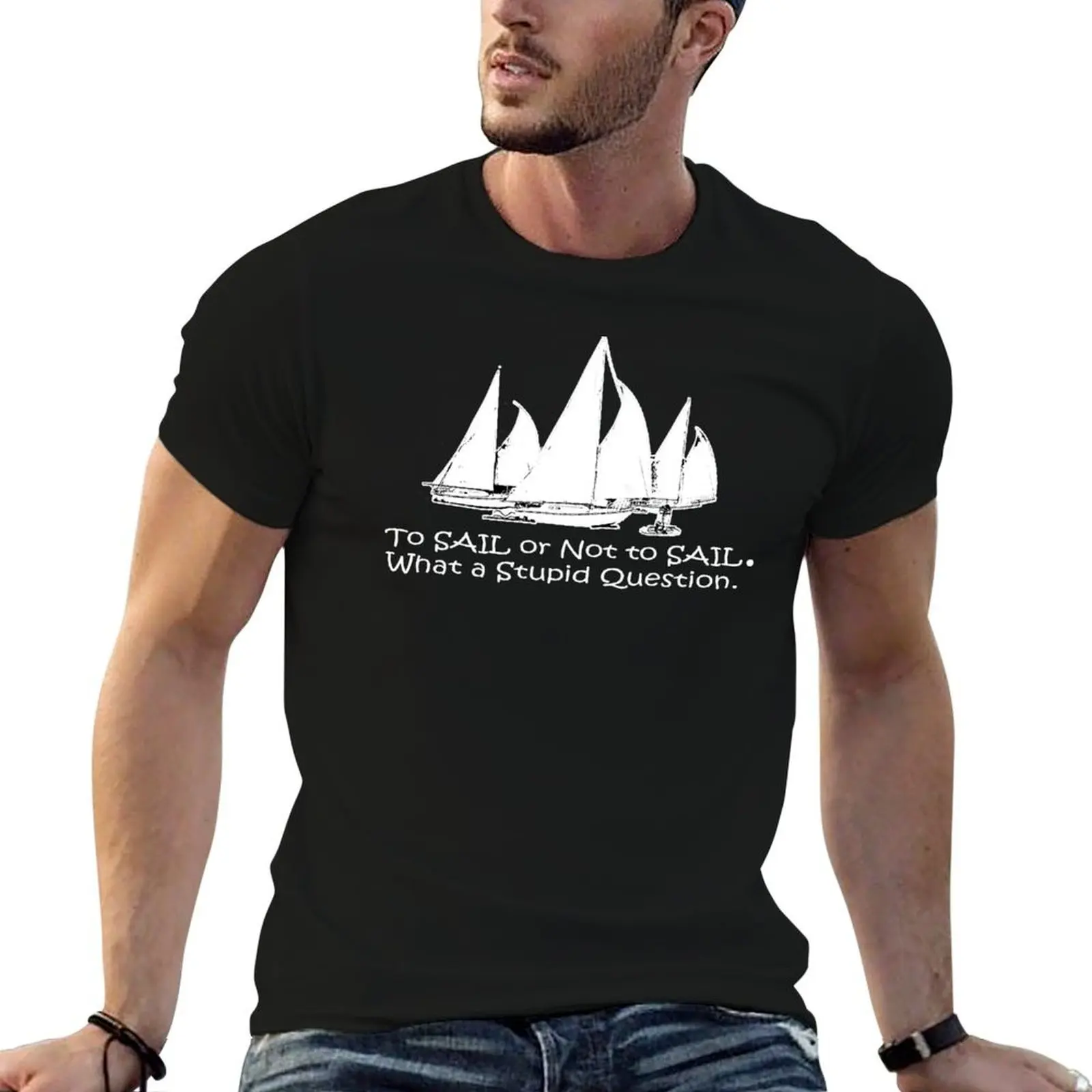 To Sail or Not to Sail T-Shirt t shirt for man 100 percent cotton man t shirts for men casual T-Shirt 
To Sail or Not to Sail T-Shirt t shirt for man 100 percent cotton man t shirts for men casual T-Shirt