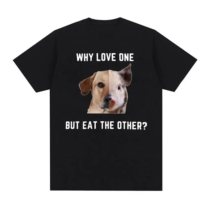 Why Love One But Eat The Other Print T Shirt Funny Pig and Dog Meme Graphic T-shirts Men Women Casual Cotton Oversized T-shirt
Why Love One But Eat The Other Print T Shirt Funny Pig and Dog Meme Graphic T-shirts Men Women Casual Cotton Oversized T-shirt