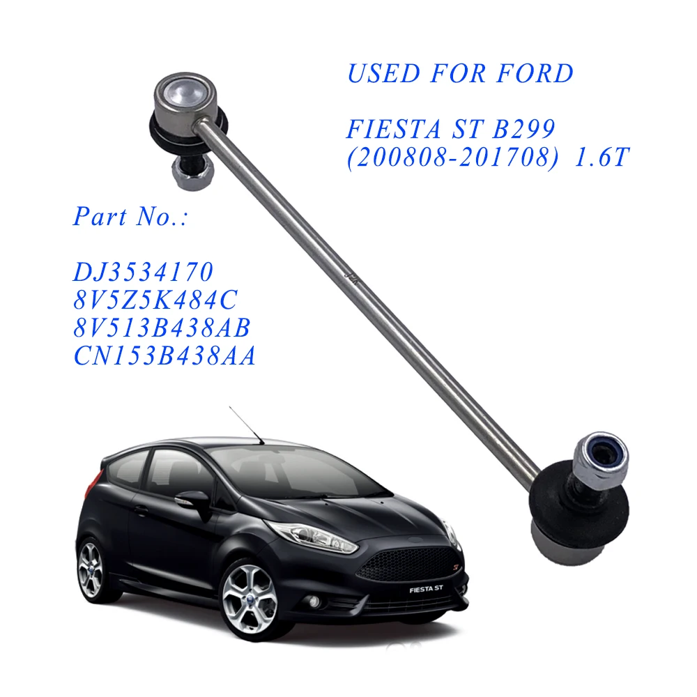Front Stabilizer Link L/R for FORD FIESTA ST B299 2008/08-2017/08 1.6T DJ3534170 8V513B438AB 8V5Z5K484C CN1Z5K484C Sway Bar Link
Front Stabilizer Link L/R for FORD FIESTA ST B299 2008/08-2017/08 1.6T DJ3534170 8V513B438AB 8V5Z5K484C CN1Z5K484C Sway Bar Link