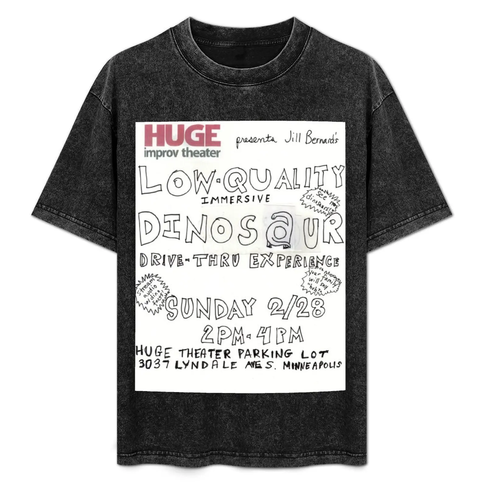 HUGE Theater presents Jill Bernard's Low-Quality Immersive Dinosaur Drive-Thru Experience T-Shirt
HUGE Theater presents Jill Bernard's Low-Quality Immersive Dinosaur Drive-Thru Experience T-Shirt