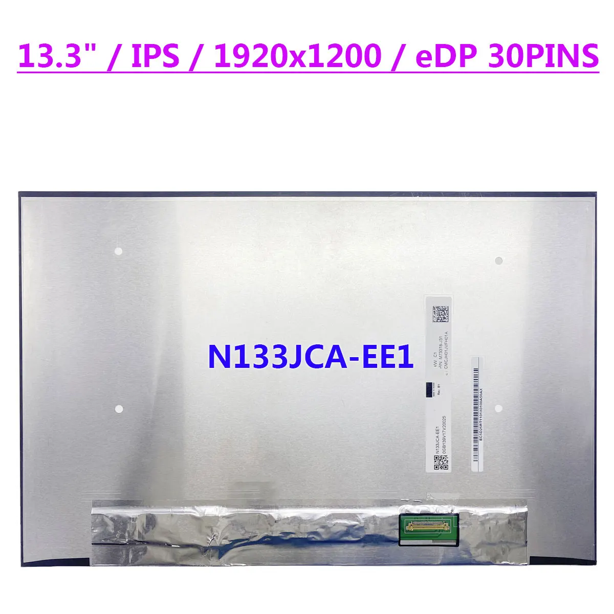 13.3" Laptop LCD Screen N133JCA-EE1 IPS 1920x1200 FHD 60HZ Display Matrix Panel EDP 30pins
13.3" Laptop LCD Screen N133JCA-EE1 IPS 1920x1200 FHD 60HZ Display Matrix Panel EDP 30pins