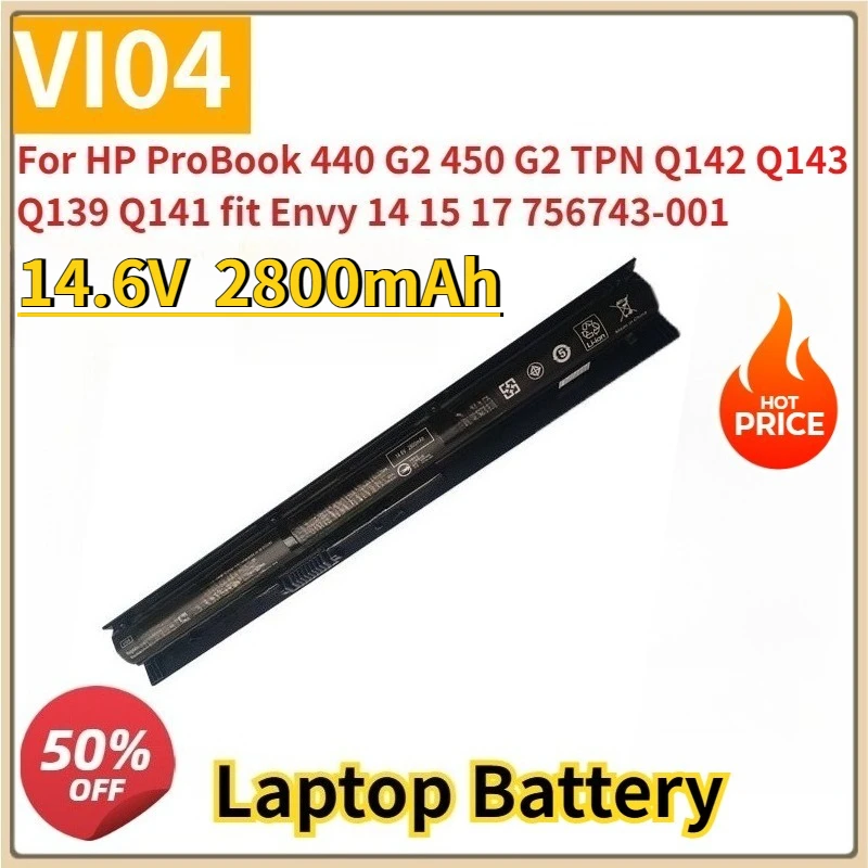New VI04 14.6V 2800mAh Replacement Laptop Battery for HP ProBook 440 G2 450 G2 TPN Q142 Q143 Q139 Q141 Fit Envy 14 15 17
New VI04 14.6V 2800mAh Replacement Laptop Battery for HP ProBook 440 G2 450 G2 TPN Q142 Q143 Q139 Q141 Fit Envy 14 15 17