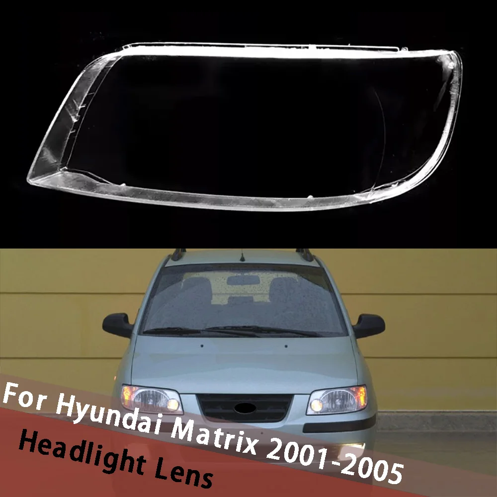 For Hyundai Matrix 2001-2005 Headlamp Lamp Shell Headlight Housing Clear Mask Cover Lens Plexiglass Replace Original Lampshade
For Hyundai Matrix 2001-2005 Headlamp Lamp Shell Headlight Housing Clear Mask Cover Lens Plexiglass Replace Original Lampshade