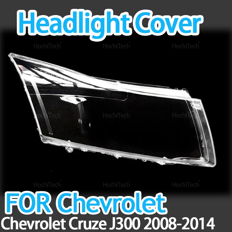 For Chevrolet Cruze J300 2008 2009 2010 2011 2012 2013 2014 Car Headlight Lenses Headlamp Replacement Cover Shell Left and Right
For Chevrolet Cruze J300 2008 2009 2010 2011 2012 2013 2014 Car Headlight Lenses Headlamp Replacement Cover Shell Left and Right