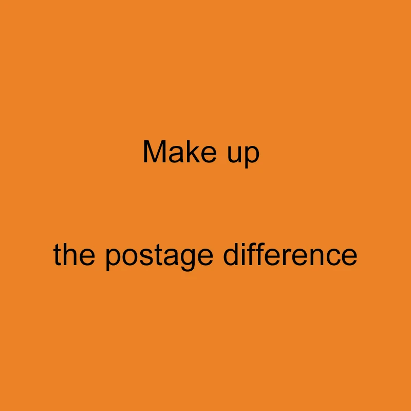 Make up the postage difference
Make up the postage difference