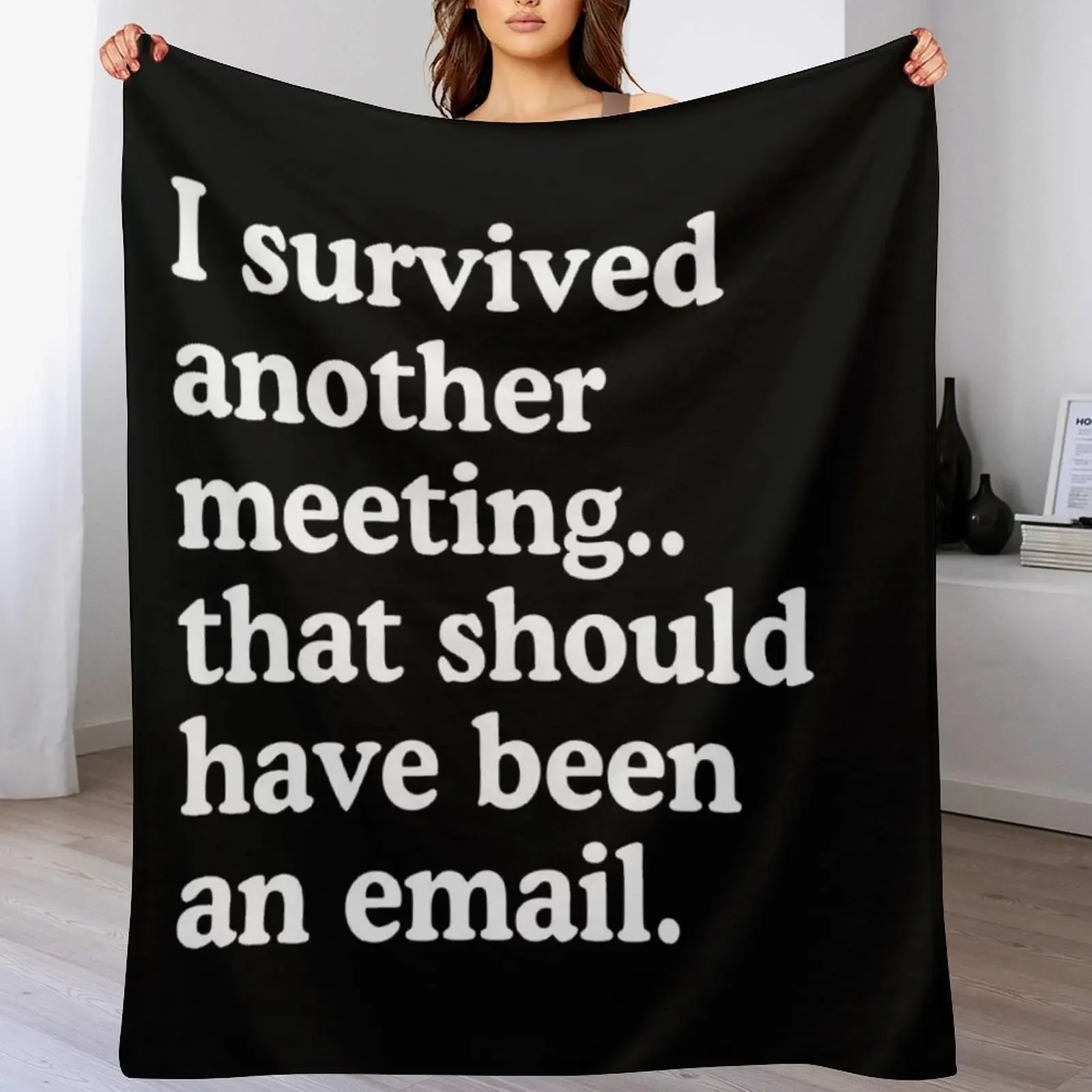 I Survived Another Meeting That Should Have Been An Email Throw Blanket Stylish Warm Blanket for Living Room Bedroom
I Survived Another Meeting That Should Have Been An Email Throw Blanket Stylish Warm Blanket for Living Room Bedroom