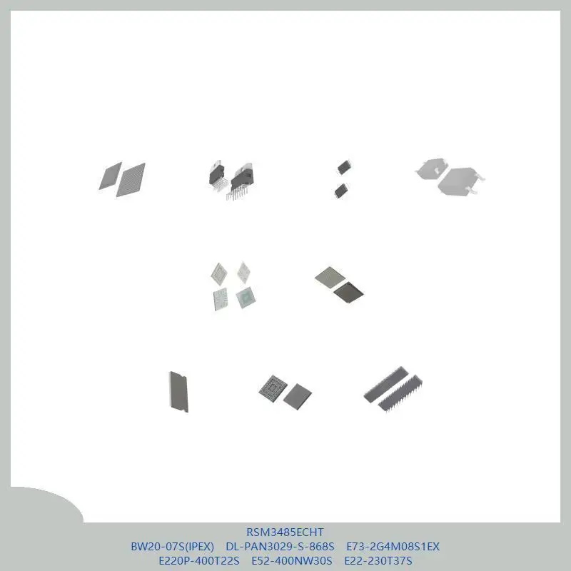 RSM3485ECHT BW20-07S(IPEX) DL-PAN3029-S-868S E73-2G4M08S1EX E220P-400T22S E52-400NW30S E22-230T37S
RSM3485ECHT BW20-07S(IPEX) DL-PAN3029-S-868S E73-2G4M08S1EX E220P-400T22S E52-400NW30S E22-230T37S