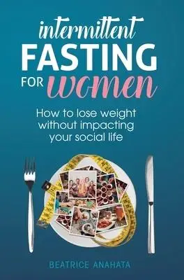 Intermittent Fasting for women : How to lose weight Without Impacting Your Social Life
Intermittent Fasting for women : How to lose weight Without Impacting Your Social Life