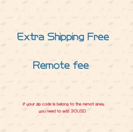 For the buyers about the remote area cost and Extra Shipping Fee (can adjust the units when you make the order)
For the buyers about the remote area cost and Extra Shipping Fee (can adjust the units when you make the order)