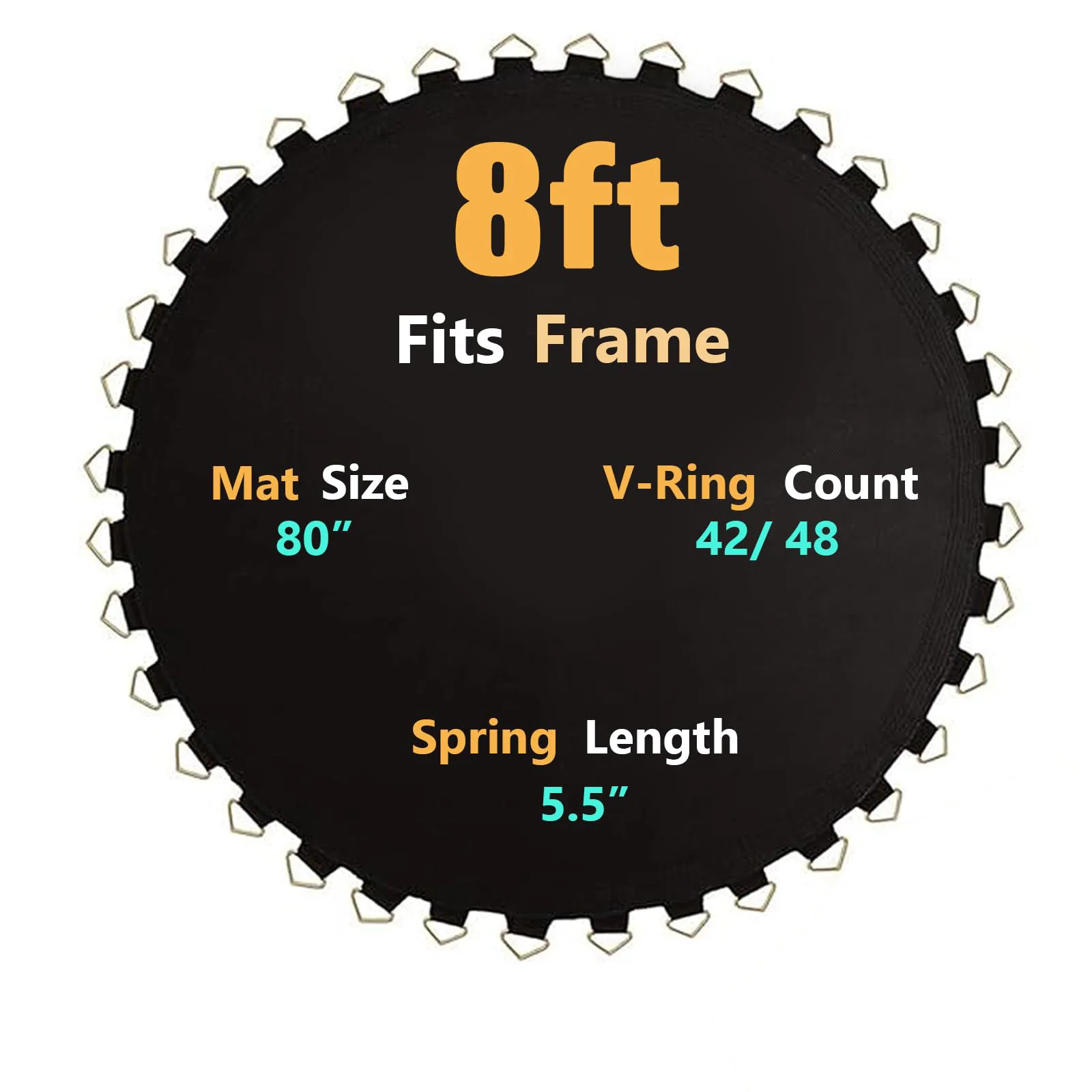 Trampoline Mat, Dia:60"/80", Fits 6FT/8FT Frame, with 36/42/48 V-Rings for Choose, Reinforce, UV-Resistant, Not Include Spring
Trampoline Mat, Dia:60"/80", Fits 6FT/8FT Frame, with 36/42/48 V-Rings for Choose, Reinforce, UV-Resistant, Not Include Spring