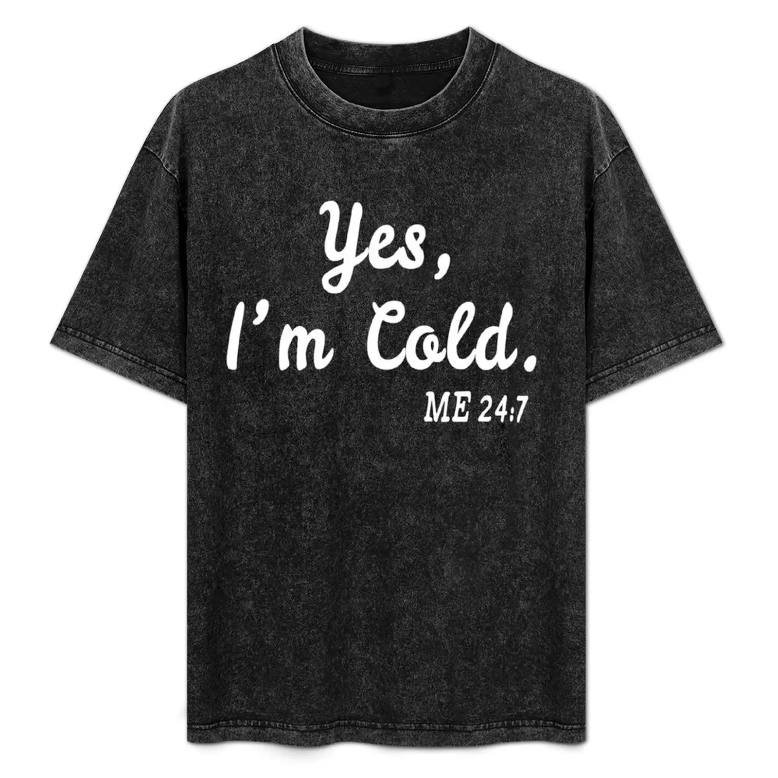 yes I'm cold me 24:7 T-Shirt Casual Daily Wear Short Sleeve Top
yes I'm cold me 24:7 T-Shirt Casual Daily Wear Short Sleeve Top