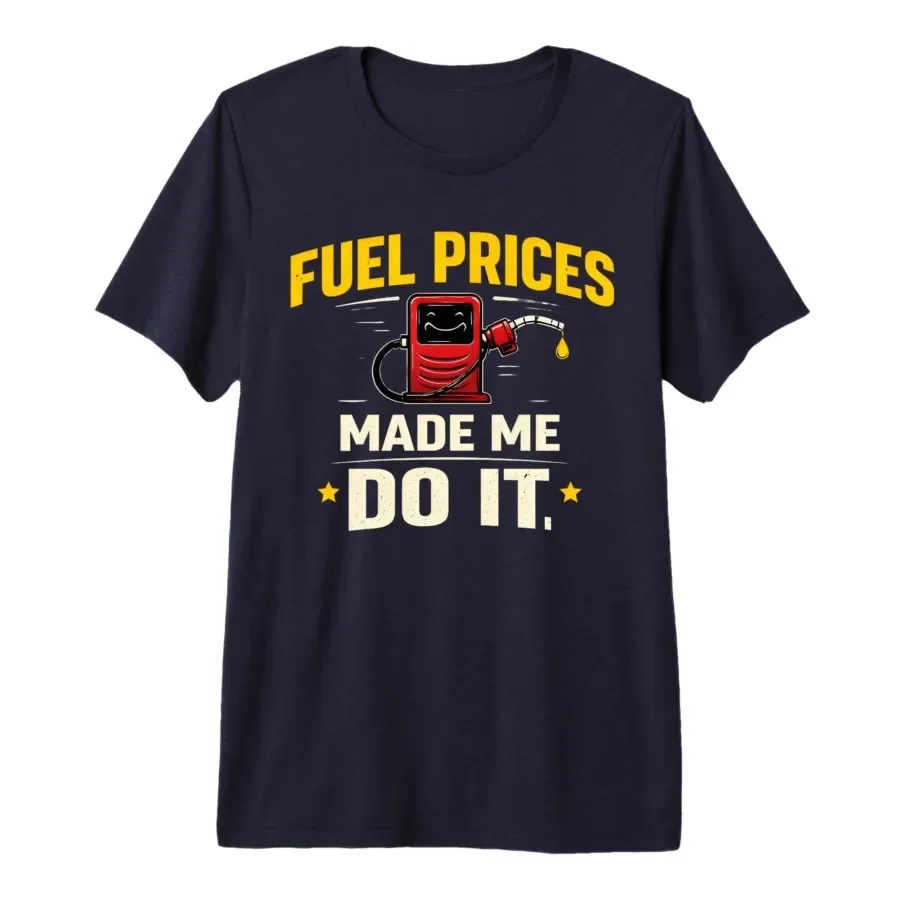 Fuel Prices Made Me Do It T-shirt For Men Women 100% Cotton T Shirts Short Sleeve Tops 0403-1
Fuel Prices Made Me Do It T-shirt For Men Women 100% Cotton T Shirts Short Sleeve Tops 0403-1