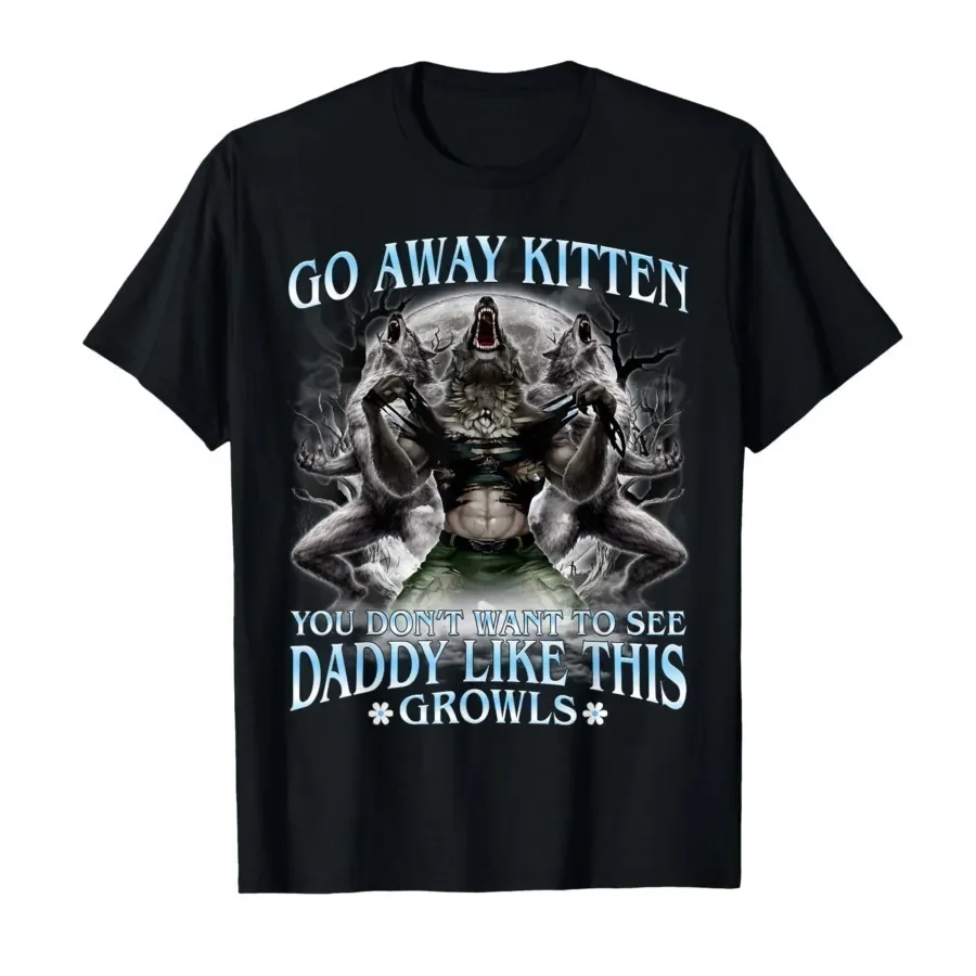 Go Away Kitten You Don't Want to See Daddy Like This T-shirt For Men Women 100% Cotton T Shirts Short Sleeve Tops 0410-1
Go Away Kitten You Don't Want to See Daddy Like This T-shirt For Men Women 100% Cotton T Shirts Short Sleeve Tops 0410-1