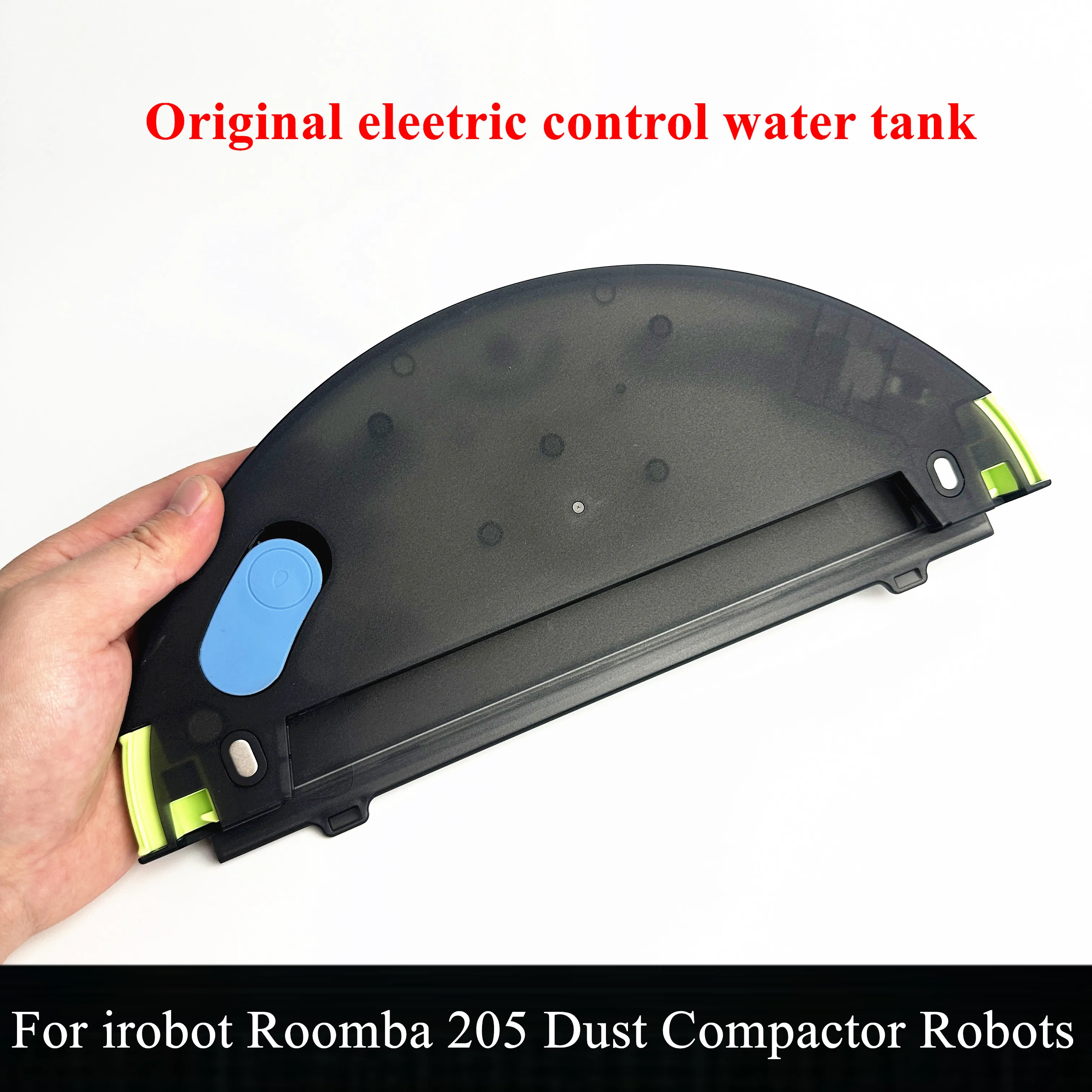 Origianl electric control water tank for irobot Roomba 205 Robot Vacuum Cleaner mop bracket floor cleaning replacement parts
Origianl electric control water tank for irobot Roomba 205 Robot Vacuum Cleaner mop bracket floor cleaning replacement parts