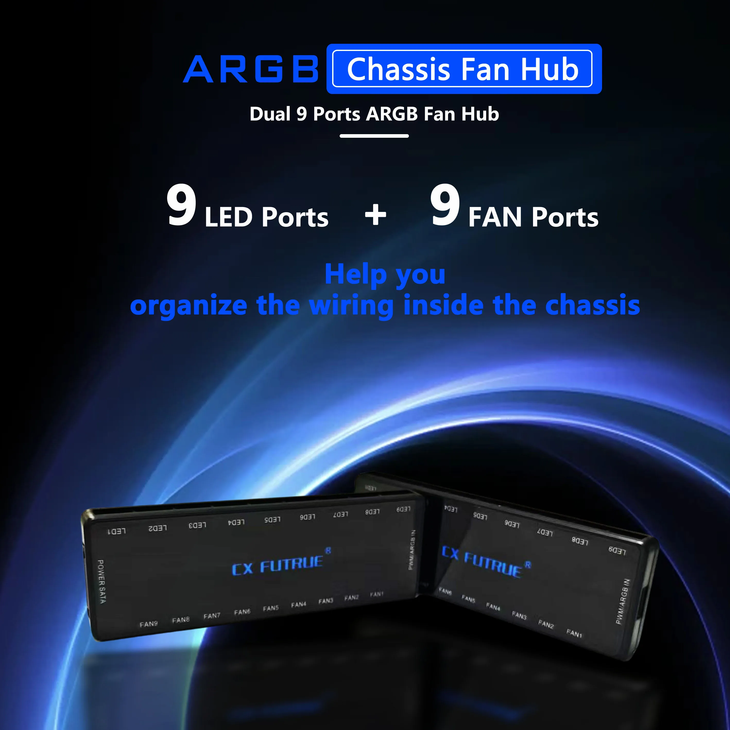 CX FUTRUE ABS Material Chassis Fan Hub, Dual 9-Way Interface, 5V3 PIN/12V4 PIN Ports, ARGB+PWM Temperature Control. Black
CX FUTRUE ABS Material Chassis Fan Hub, Dual 9-Way Interface, 5V3 PIN/12V4 PIN Ports, ARGB+PWM Temperature Control. Black