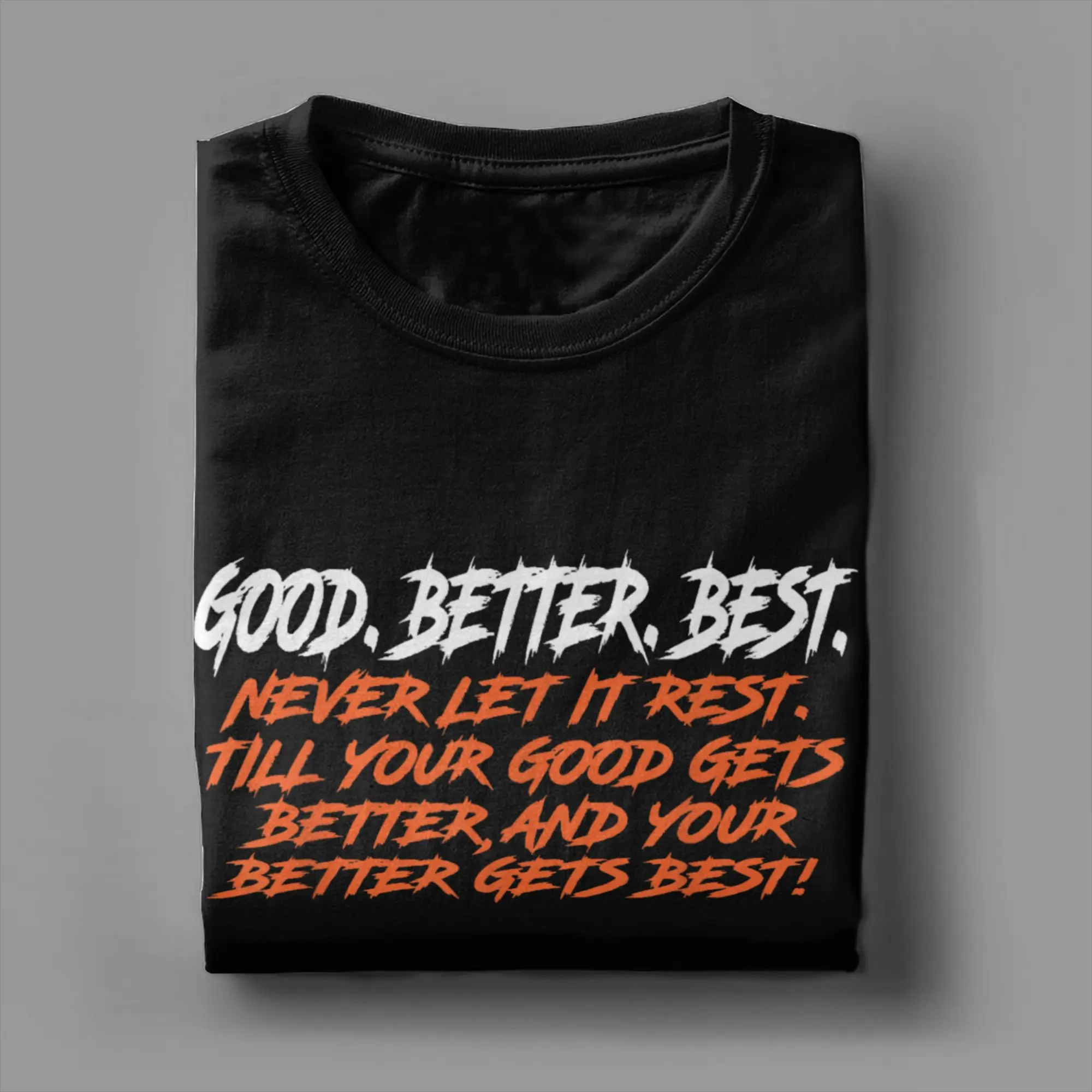 Good Better Best Never Let It Rest Till Your Good Gets T-Shirts Men Vintage Cotton Tee Shirt O Neck Short Sleeve T Shirts Gift
Good Better Best Never Let It Rest Till Your Good Gets T-Shirts Men Vintage Cotton Tee Shirt O Neck Short Sleeve T Shirts Gift