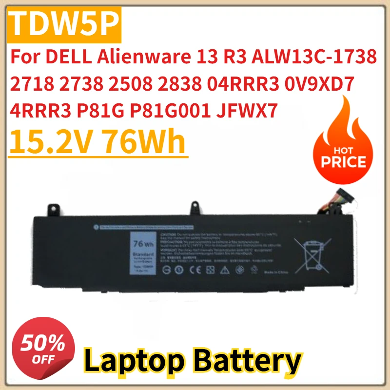 New 15.2V 76Wh Laptop Battery TDW5P For DELL Alienware 13 R3 ALW13C-1738 2738 2508 2838 04RRR3 4RRR3 P81G P81G001 JFWX7
New 15.2V 76Wh Laptop Battery TDW5P For DELL Alienware 13 R3 ALW13C-1738 2738 2508 2838 04RRR3 4RRR3 P81G P81G001 JFWX7
