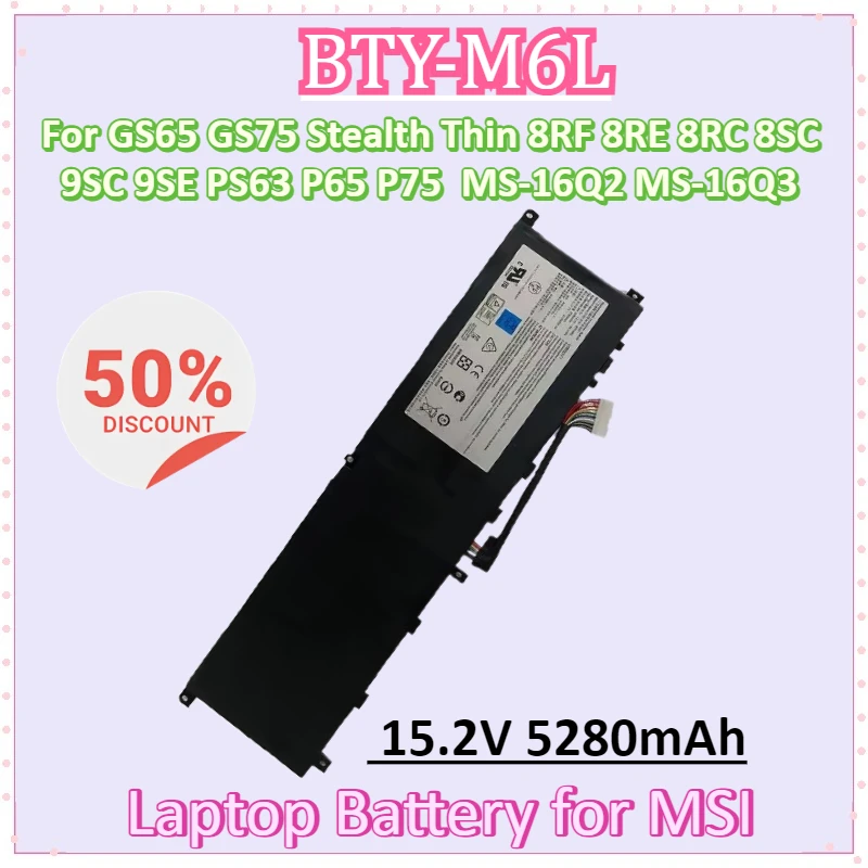 New BTY-M6L 15.2V 5280mAh Laptop Battery for MSI GS65 GS75 Stealth Thin 8RF 8RE 8RC 8SC 9SC 9SE PS63 P65 P75 MS-16Q2 MS-16Q3
New BTY-M6L 15.2V 5280mAh Laptop Battery for MSI GS65 GS75 Stealth Thin 8RF 8RE 8RC 8SC 9SC 9SE PS63 P65 P75 MS-16Q2 MS-16Q3
