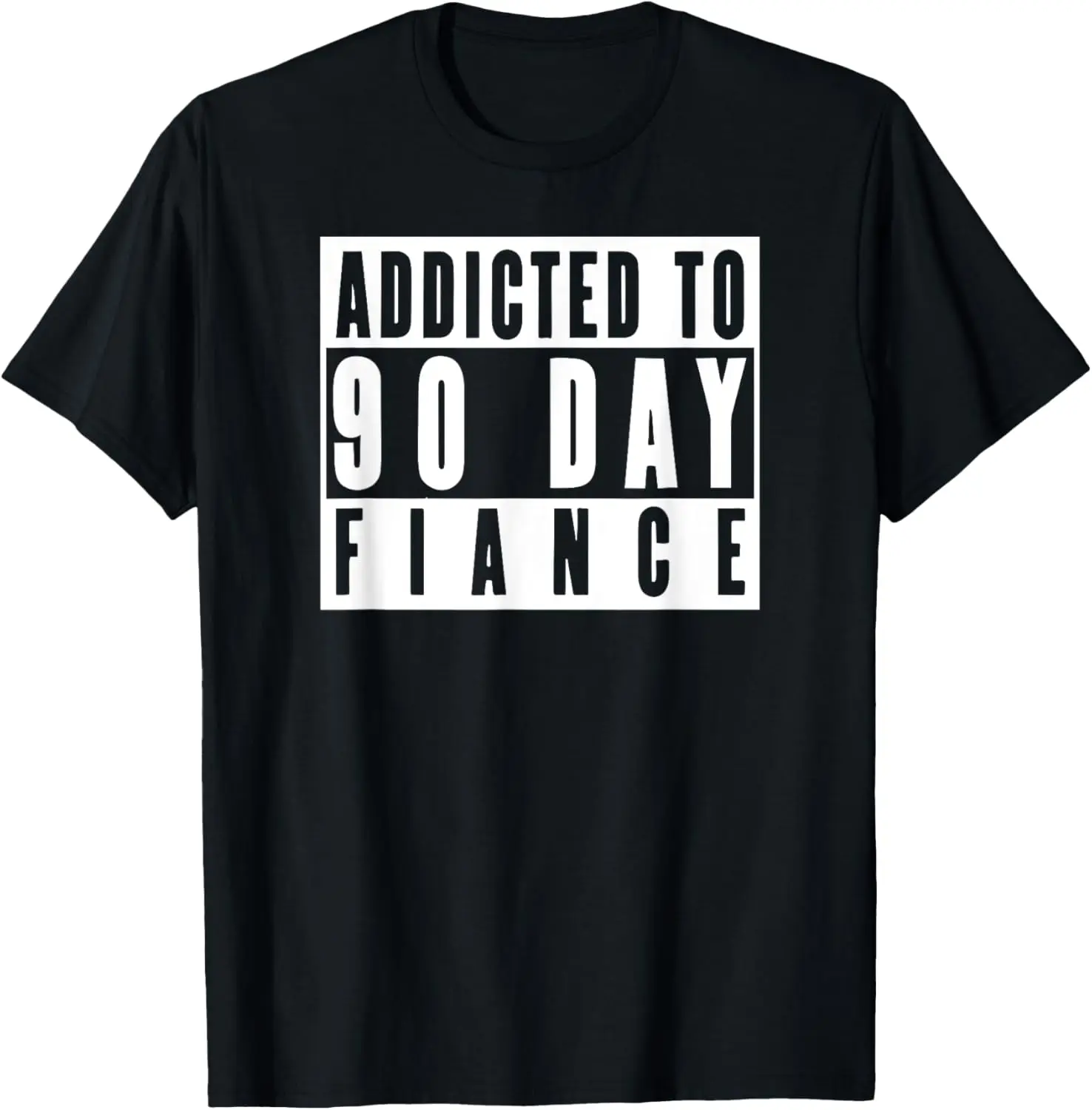 ADDICTED TO 90 DAY FIANCE Gag Gift 90 Day Fiancé Funny T-Shirt
ADDICTED TO 90 DAY FIANCE Gag Gift 90 Day Fiancé Funny T-Shirt