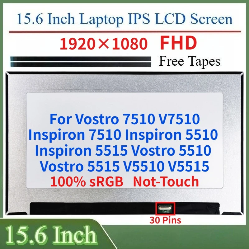 15.6"Laptop IPS LCD Screen For Vostro 7510 Inspiron 7510 Inspiron 5510 5515 Vostro 5510 V5515 Display Matrix Panel eDP 30 Pins
15.6"Laptop IPS LCD Screen For Vostro 7510 Inspiron 7510 Inspiron 5510 5515 Vostro 5510 V5515 Display Matrix Panel eDP 30 Pins