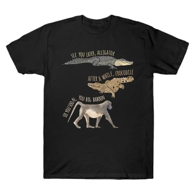 See You Later Alligator, After A While Crocodile, See You Soon You Big Baboon. Funny Graphic Printed Men's Cotton T Shirt
See You Later Alligator, After A While Crocodile, See You Soon You Big Baboon. Funny Graphic Printed Men's Cotton T Shirt