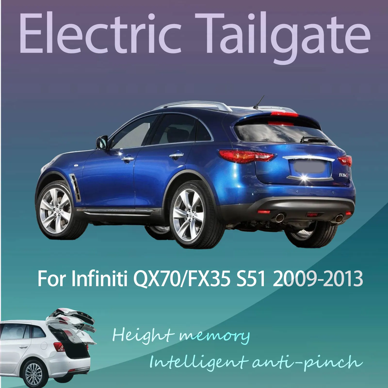 For Infiniti QX70/FX35 S51 2008-2013 Electric Tailgate with Sensor Trunk Anti-pinch Memory Height Intelligent Operation
For Infiniti QX70/FX35 S51 2008-2013 Electric Tailgate with Sensor Trunk Anti-pinch Memory Height Intelligent Operation