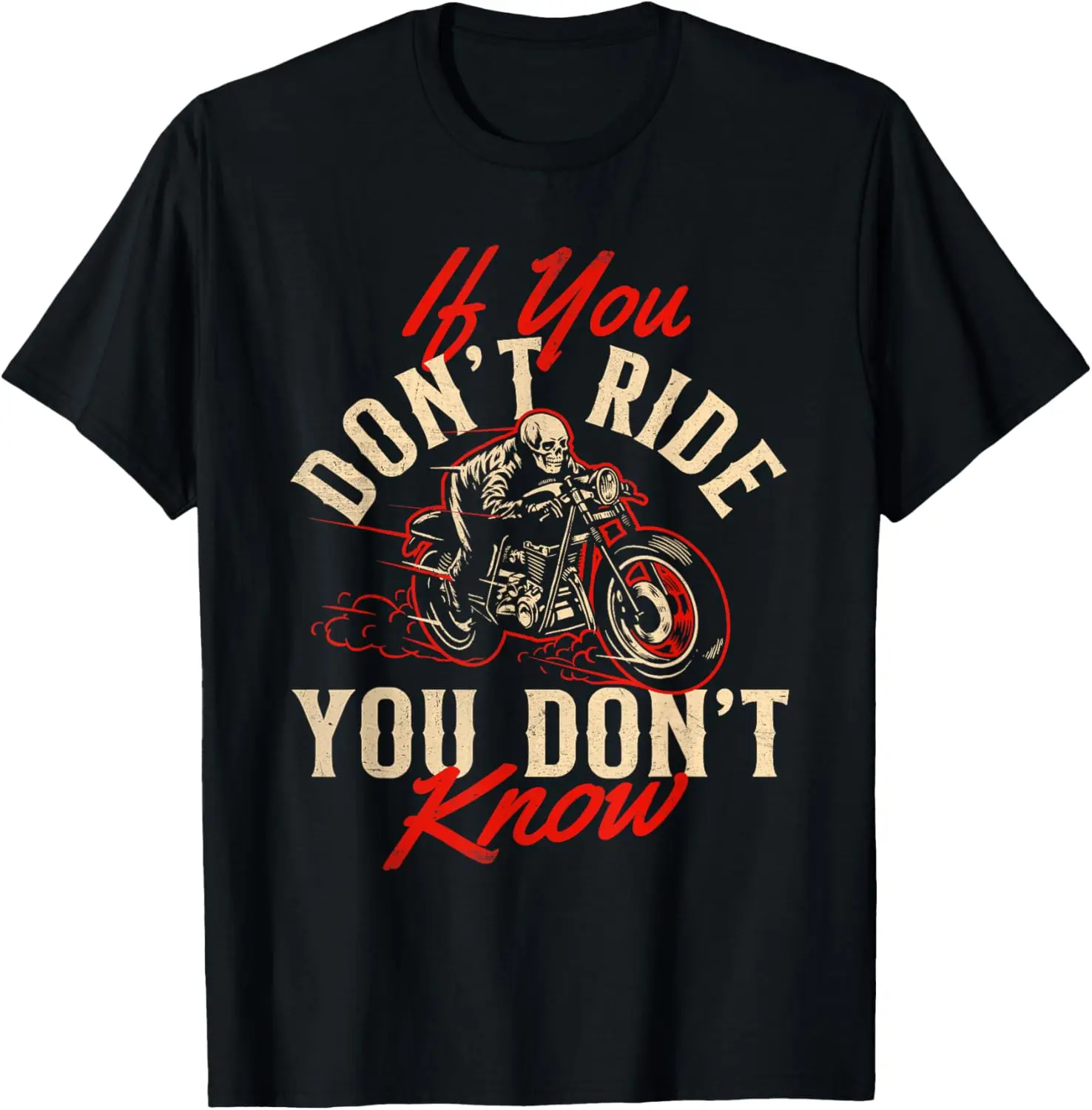 The latest t-shirt - If You Don't Ride You Don't Know - Skeleton Rider Motorcycle T-Shirt
The latest t-shirt - If You Don't Ride You Don't Know - Skeleton Rider Motorcycle T-Shirt