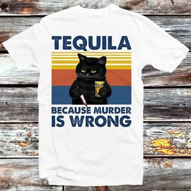 Tequila Because Murder Is Wrong Funny Murderer Cat T Shirt Vintage Retro Cool Gift Mens Womens Unisex Cartoon Anime Top Tee B897
Tequila Because Murder Is Wrong Funny Murderer Cat T Shirt Vintage Retro Cool Gift Mens Womens Unisex Cartoon Anime Top Tee B897
