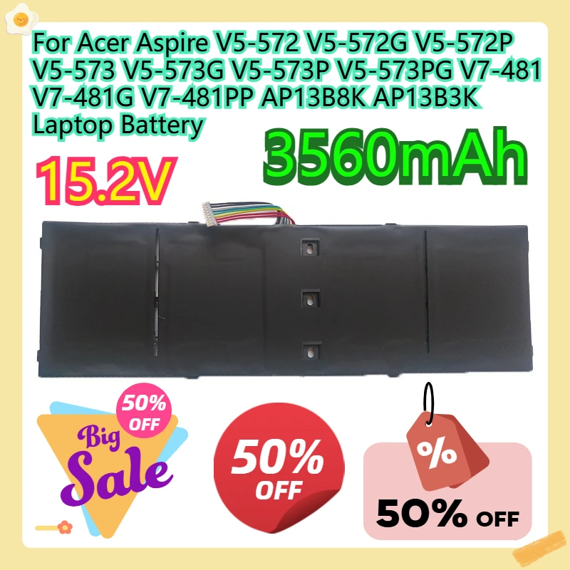 For Acer Aspire V5-572 V5-572G V5-572P V5-573 V5-573G V5-573P V5-573PG V7-481 V7-481G V7-481PP AP13B8K AP13B3K Laptop Battery
For Acer Aspire V5-572 V5-572G V5-572P V5-573 V5-573G V5-573P V5-573PG V7-481 V7-481G V7-481PP AP13B8K AP13B3K Laptop Battery