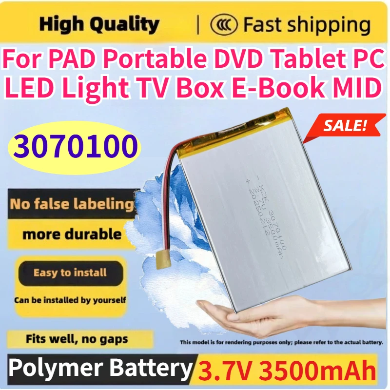 3070100 3.7V 3500mAh Polymer Rechargeable Battery for PAD Portable DVD Tablet PC LED Light TV Box E-Book MID Compatible Battery
3070100 3.7V 3500mAh Polymer Rechargeable Battery for PAD Portable DVD Tablet PC LED Light TV Box E-Book MID Compatible Battery