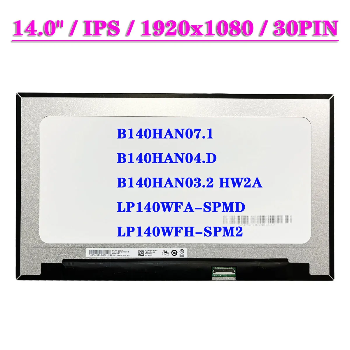 14 "Матрица ноутбука Screen B140HAN07.1 подходит для B140HAN04.D B140HAN03.2 HW2A LP140WFA-SPMD LP140WFH-SPM2 IPS LCD Panel 30Pin EDP
14 "Матрица ноутбука Screen B140HAN07.1 подходит для B140HAN04.D B140HAN03.2 HW2A LP140WFA-SPMD LP140WFH-SPM2 IPS LCD Panel 30Pin EDP