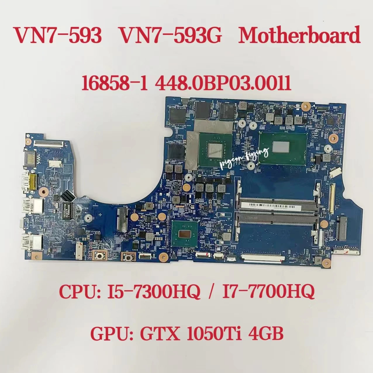 16858-1 Para for Acer VN7-593G Laptop Motherboard CPU: I5-7300HQ / I7-7700HQ GPU: N17P-G1-A1 GTX 1050TI 4G DDR4 100% Teste OK
16858-1 Para for Acer VN7-593G Laptop Motherboard CPU: I5-7300HQ / I7-7700HQ GPU: N17P-G1-A1 GTX 1050TI 4G DDR4 100% Teste OK