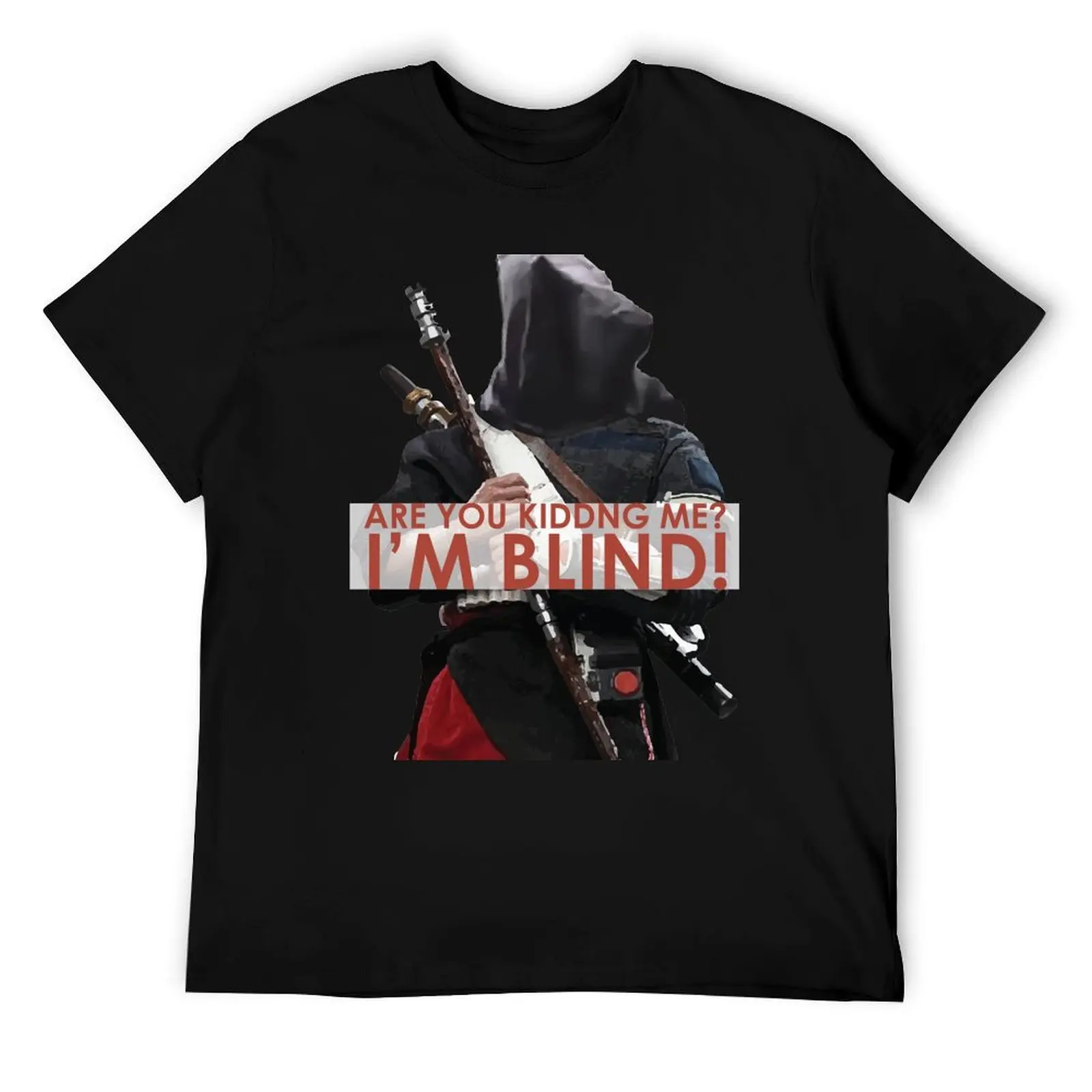 ARE YOU KIDDING ME I'M BLIND! - Chirrut Imwe T-Shirt graphic t shirts for man t shirts for man cotton T-Shirt
ARE YOU KIDDING ME I'M BLIND! - Chirrut Imwe T-Shirt graphic t shirts for man t shirts for man cotton T-Shirt