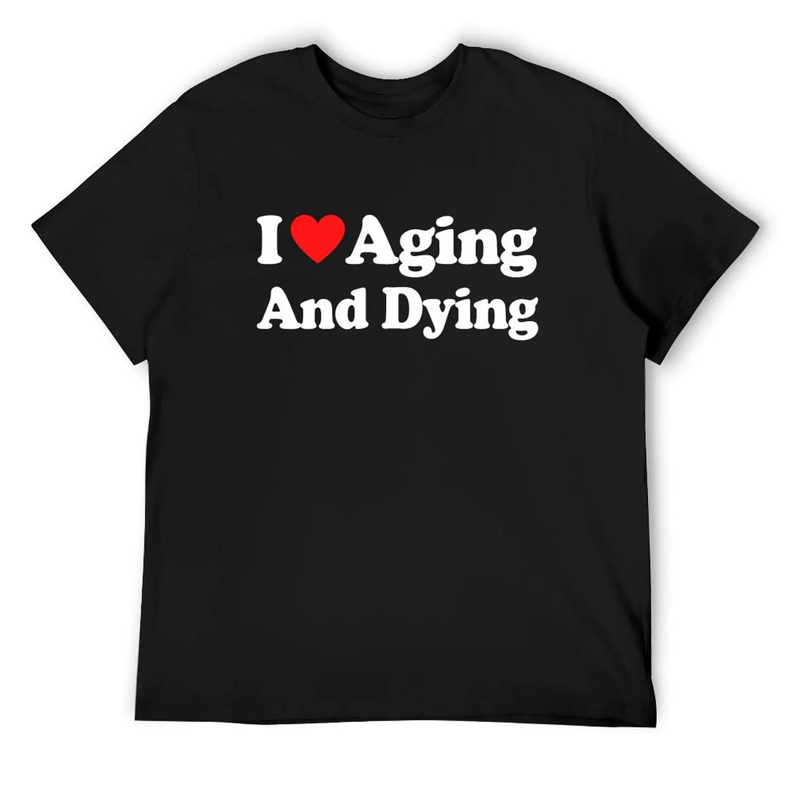 I Love Aging And Dying T-Shirt vintage clothes vintage anime shirt sports fans oversized t shirt men
I Love Aging And Dying T-Shirt vintage clothes vintage anime shirt sports fans oversized t shirt men