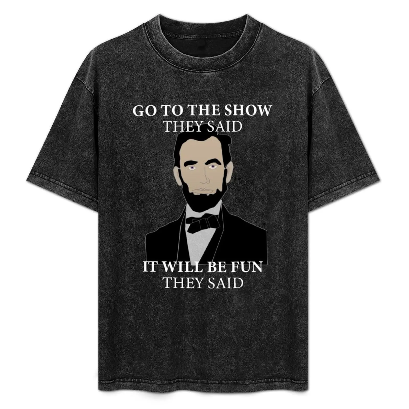 Go To The Show They Said Funny Lincoln History Buff T-Shirt vintage anime shirt shirts graphic tees mens graphic t-shirts pack
Go To The Show They Said Funny Lincoln History Buff T-Shirt vintage anime shirt shirts graphic tees mens graphic t-shirts pack