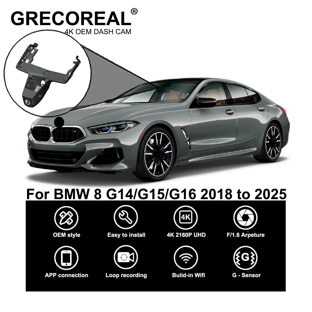 GRECOREAL 4K Dash Cam Front Rear WiFi Car Dual Dashcam 2160P APP Control Plug Play Compatible with BMW 8 Series G14 G15 G16 
GRECOREAL 4K Dash Cam Front Rear WiFi Car Dual Dashcam 2160P APP Control Plug Play Compatible with BMW 8 Series G14 G15 G16