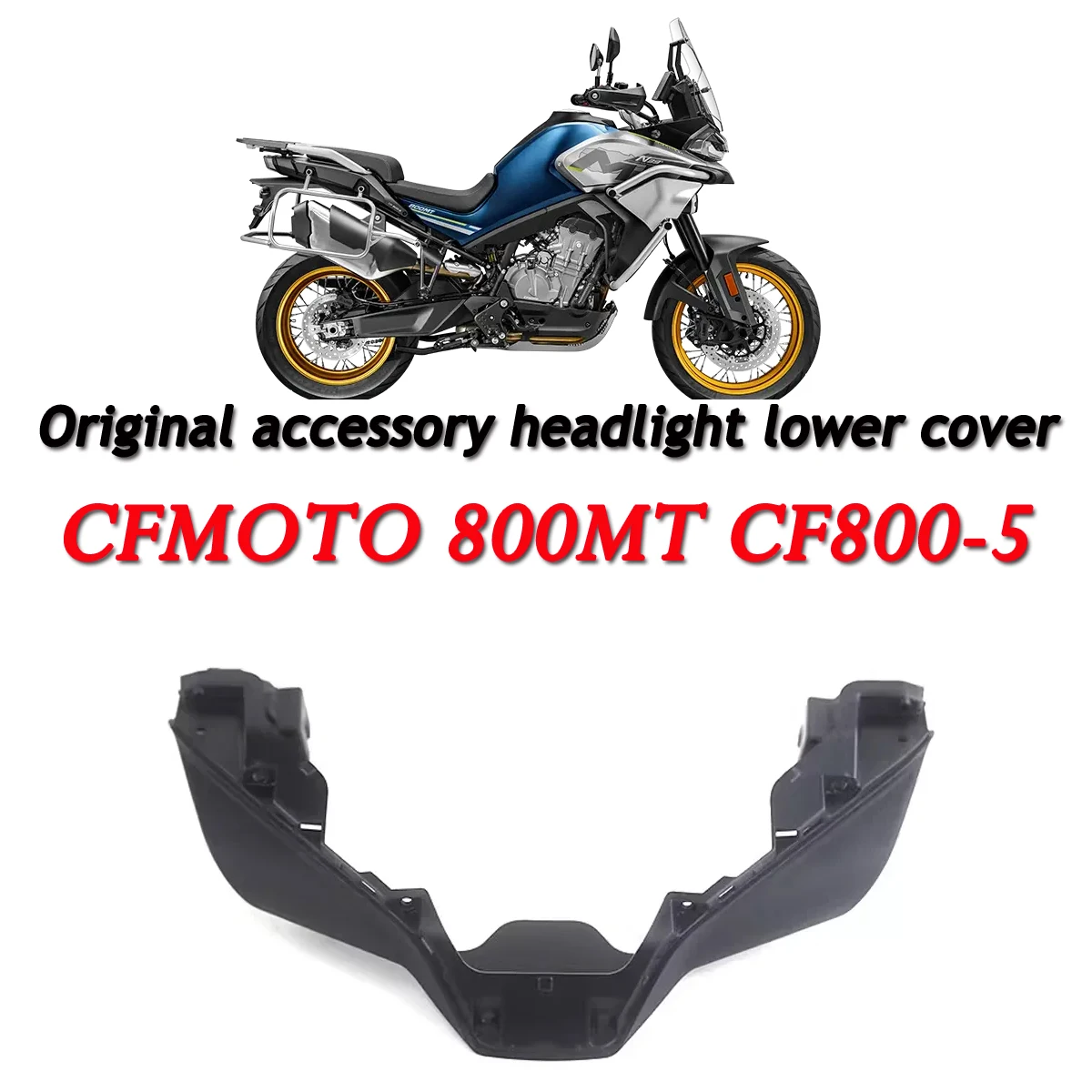 CF800-5 Front Headlight Undercover Motorcycle Accessories 800MT Headlight Undercover FIt For CFMOTO MT800 MT-800
CF800-5 Front Headlight Undercover Motorcycle Accessories 800MT Headlight Undercover FIt For CFMOTO MT800 MT-800