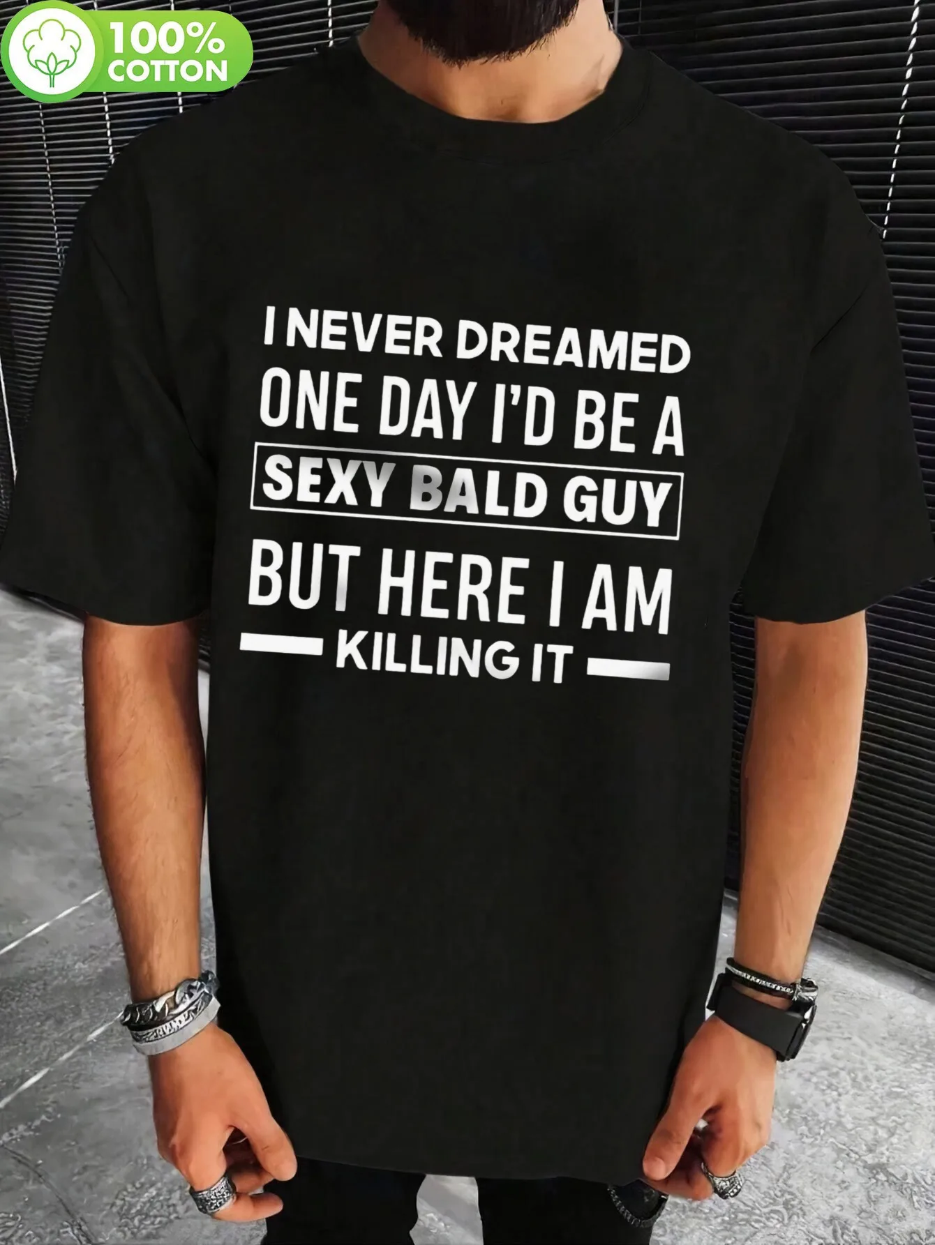 Men'S 100% Cotton Black T-Shirt with Bold White Text "I Never Dreamed One Day I'd Be a Sexy Bald Guy But Here I Am Killing It" -
Men'S 100% Cotton Black T-Shirt with Bold White Text "I Never Dreamed One Day I'd Be a Sexy Bald Guy But Here I Am Killing It" -
