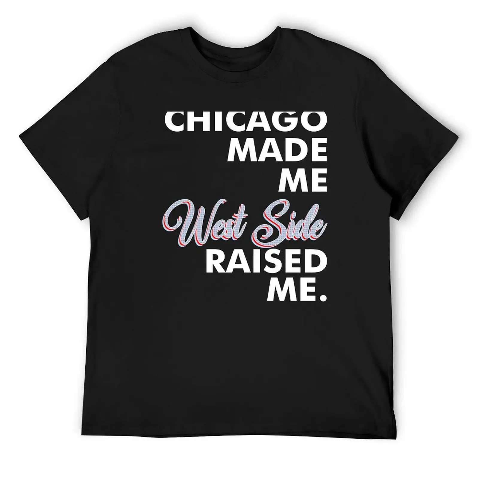 Chicago Made Me West Side T-Shirt graphic shirts anime t shirts Blouse quick-drying mens plain t shirts
Chicago Made Me West Side T-Shirt graphic shirts anime t shirts Blouse quick-drying mens plain t shirts