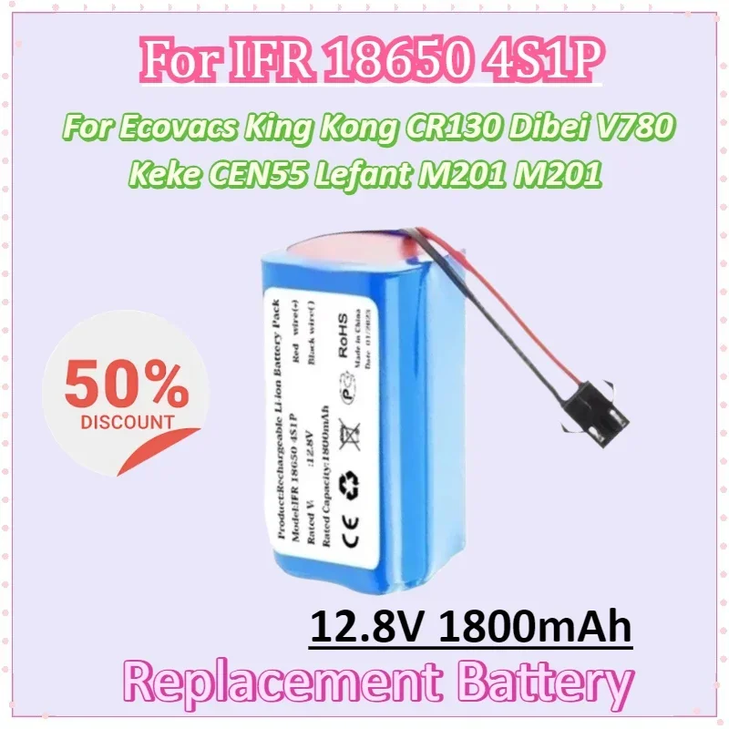 12.8V 1800mAh Battery for IFR 18650 4S1P Ecovacs King Kong CR130 Dibei V780 Keke CEN55 Lefant M201 M201 Replacement Batteries
12.8V 1800mAh Battery for IFR 18650 4S1P Ecovacs King Kong CR130 Dibei V780 Keke CEN55 Lefant M201 M201 Replacement Batteries