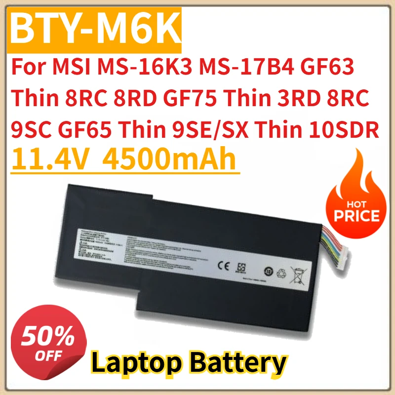 BTY-M6K Laptop Battery 11.4V 4500mAh for MSI MS-16K3 MS-17B4 GF63 Thin 8RC 8RD GF75 3RD 8RC 9SC GF65 9SE/SX 10SDR 
BTY-M6K Laptop Battery 11.4V 4500mAh for MSI MS-16K3 MS-17B4 GF63 Thin 8RC 8RD GF75 3RD 8RC 9SC GF65 9SE/SX 10SDR