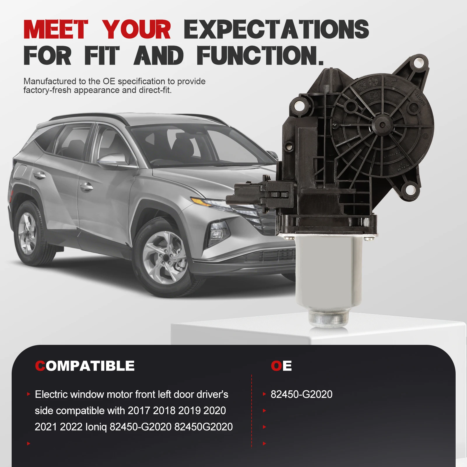 Car Front Left Driver Side Power Window Motor for Hyundai Ioniq 2017-2022 82450-G2020 82450G2020
Car Front Left Driver Side Power Window Motor for Hyundai Ioniq 2017-2022 82450-G2020 82450G2020