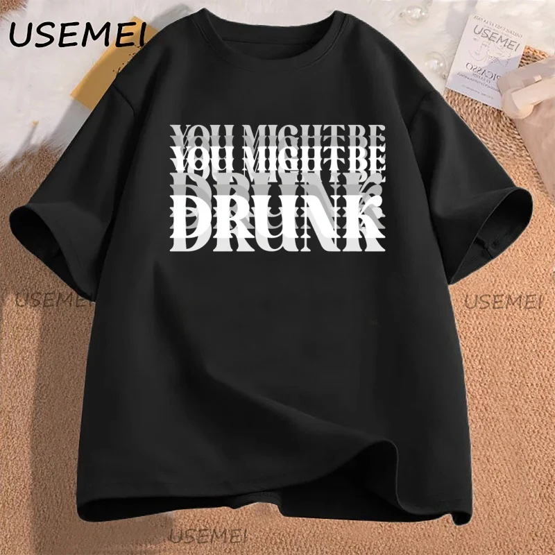 You Might Be Drunk T-shirt Men Women for Drink Lovers T Shirt Funny Beer Cotton Short Sleeve Tshirt Harajuku Summer Graphic Tees
You Might Be Drunk T-shirt Men Women for Drink Lovers T Shirt Funny Beer Cotton Short Sleeve Tshirt Harajuku Summer Graphic Tees