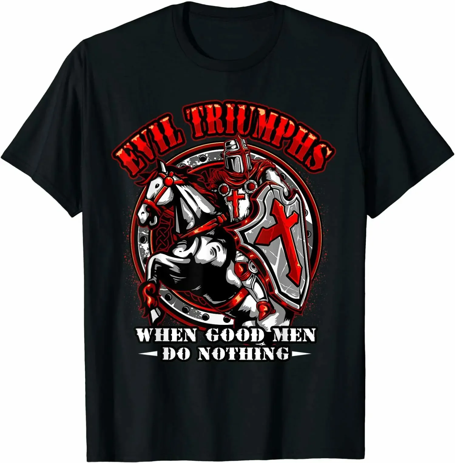 Knight ,Evil Triumphs When Good Men Do Nothing T-Shirt Breathable Top, Loose Casual Mens T-shirt S-3XL
Knight ,Evil Triumphs When Good Men Do Nothing T-Shirt Breathable Top, Loose Casual Mens T-shirt S-3XL