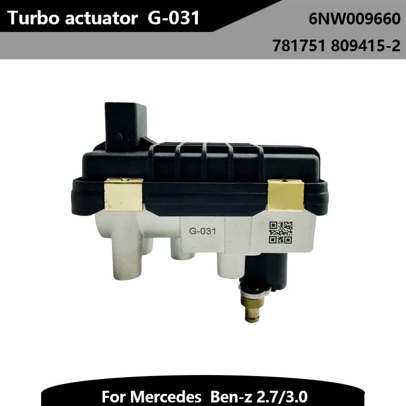 Turbo Actuator G-031 6NW009660 for Mercedes-Benz 2.7L & 3.0L, Electric Replacement 781751 809415-2
Turbo Actuator G-031 6NW009660 for Mercedes-Benz 2.7L & 3.0L, Electric Replacement 781751 809415-2