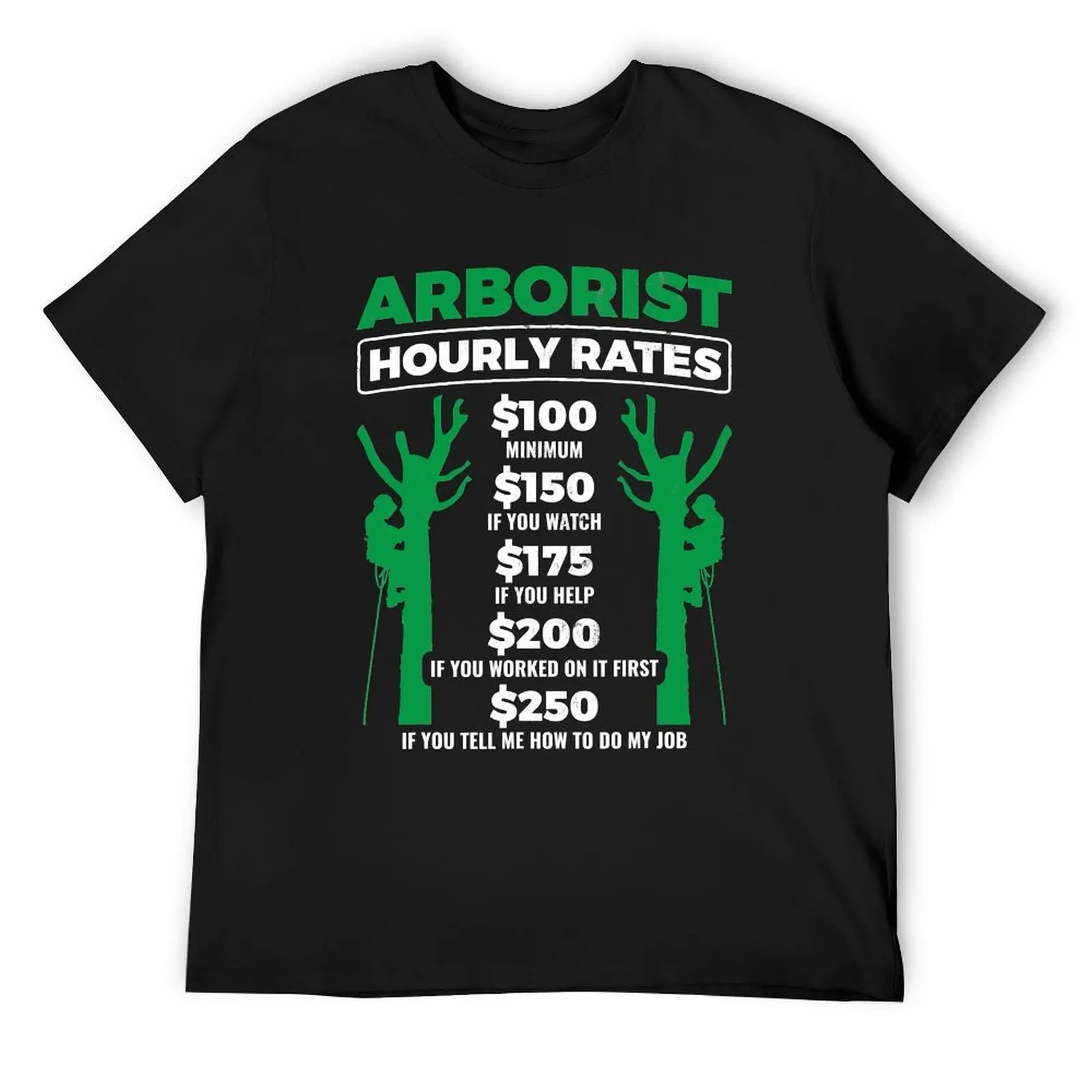 Arborist Hourly Rates Tree Work Gardener Arborist T-Shirt Funny t-shirts blanks valentines clothes mens t shirt
Arborist Hourly Rates Tree Work Gardener Arborist T-Shirt Funny t-shirts blanks valentines clothes mens t shirt