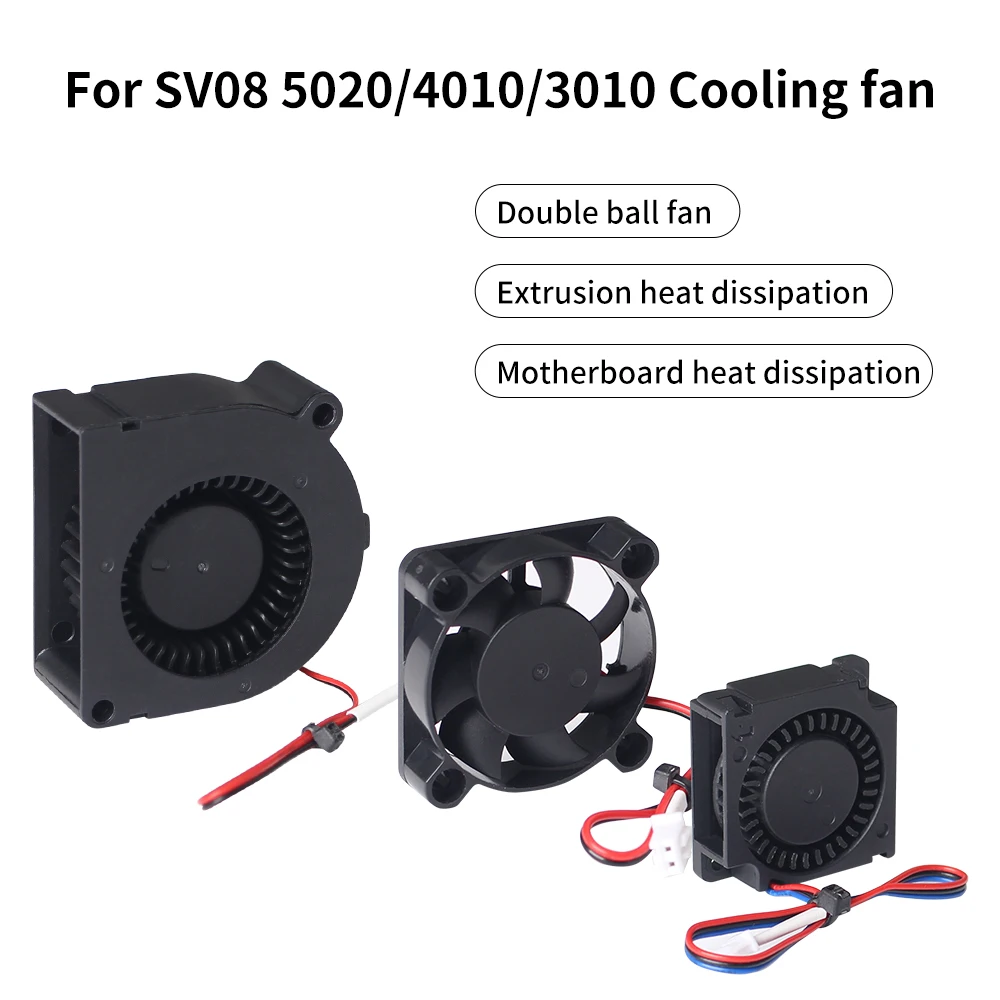For SV08 5020/4010/3010 Cooling Fan ABS Double Ball Fan Fast Cooling And Silent Fan For SV08 3D Printer
For SV08 5020/4010/3010 Cooling Fan ABS Double Ball Fan Fast Cooling And Silent Fan For SV08 3D Printer