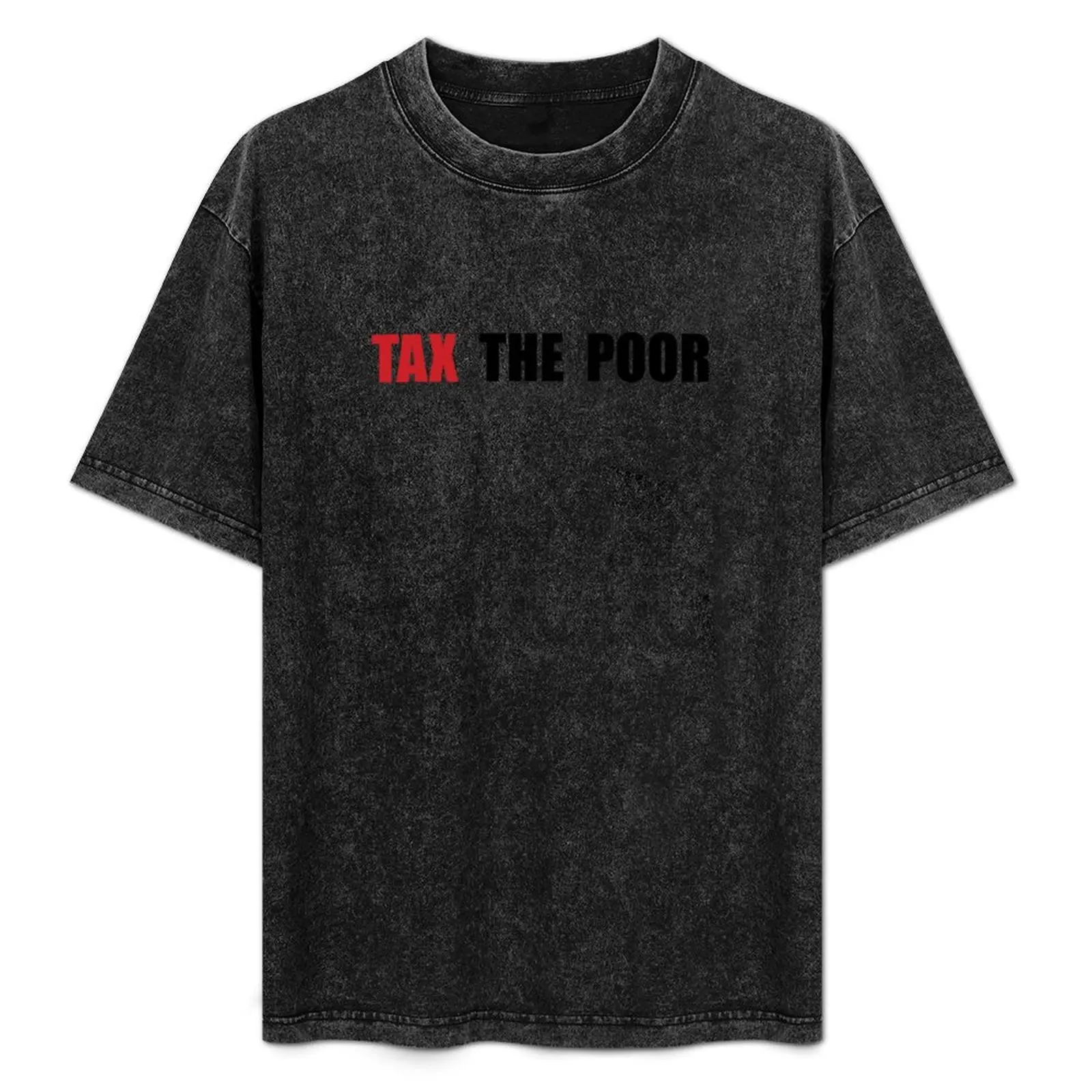 TAX THE POOR T-Shirt korean fashion summer clothes luxury t-shirt shirts graphic tee men
TAX THE POOR T-Shirt korean fashion summer clothes luxury t-shirt shirts graphic tee men