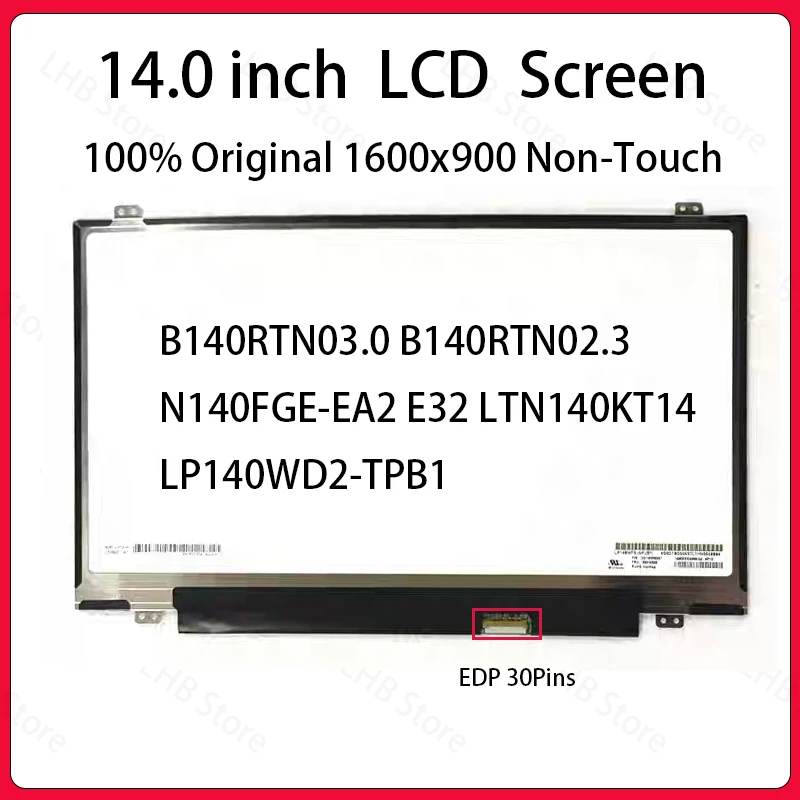 14 Inch Laptop LCD Screen B140RTN03.0 B140RTN02.3 N140FGE-EA2 E32 LTN140KT14 LP140WD2-TPB1 S1 Display Panel 1600x900 eDP 30 Pins
14 Inch Laptop LCD Screen B140RTN03.0 B140RTN02.3 N140FGE-EA2 E32 LTN140KT14 LP140WD2-TPB1 S1 Display Panel 1600x900 eDP 30 Pins