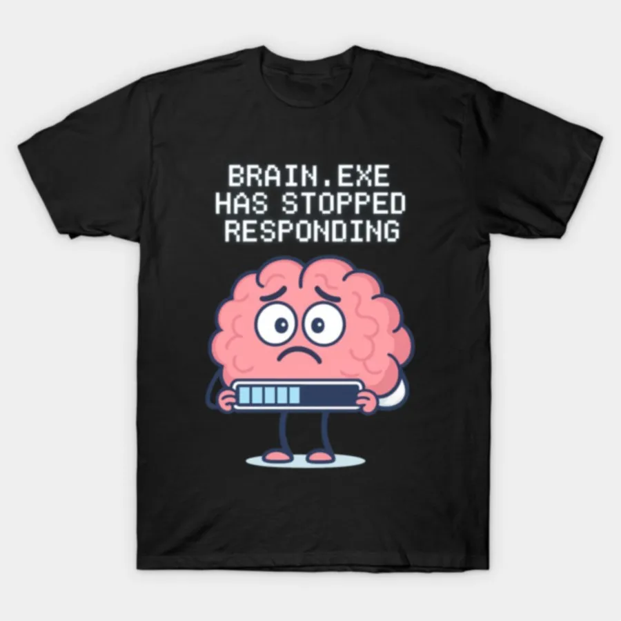 Brain.exe Has Stopped Responding Funny Meme T-shirt For Men Women 100% Cotton T Shirts Short Sleeve Tops 1201-3
Brain.exe Has Stopped Responding Funny Meme T-shirt For Men Women 100% Cotton T Shirts Short Sleeve Tops 1201-3